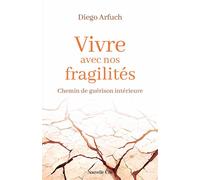 Vivre avec nos fragilités Chemin de guérison intérieure - Père Diego Arfuch - Nouvelle Cite - broché - Témoignage