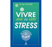 Vivre Avec Ou Sans Stress - Le Comprendre Et Le Gérer