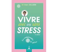 Vivre avec ou sans stress Le comprendre et le gerer - Marc Delliere - Dauphin Editions Du - broché - Guide