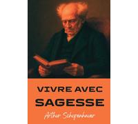 Vivre avec sagesse (Arthur Schopenhauer)