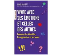 Vivre avec ses émotions et celles des autres – Comment les identifier, les apprivoiser et les aimer