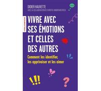 Vivre avec ses émotions et celles des autres Comment les identifier, les apprivoiser et les aimer - Didier Hauvette - Eyrolles - Poche - Guide