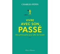Vivre avec son passé - Une philosophie pour aller de l'avant