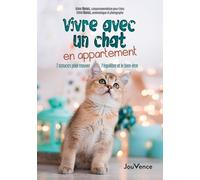 Vivre avec un chat en appartement: 7 astuces pour trouver l'équilibre et le bien-être