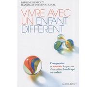 Vivre avec un enfant différent: Comprendre et soutenir les parents de l'enfant handicapé ou malade