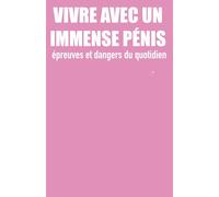 VIVRE AVEC UN ÉNORME PÉNIS: Épreuves et dangers du quotidien