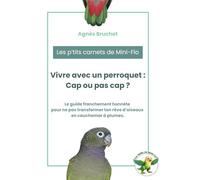 Vivre avec un perroquet : cap ou pas cap ?: Le guide franchement honnête pour ne pas transformer ton rêve d’oiseaux en cauchemar à plumes.