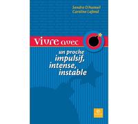 Vivre avec un proche impulsif, intense, instable - guide d'espoir - Sandra D'Auteuil - Bayard canada - broché - Essai