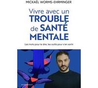 Vivre avec un trouble de santé mentale Mickaël Worms-Ehrminger (Auteur)
