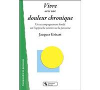 Vivre avec une douleur chronique Jacques Grisart (Auteur)