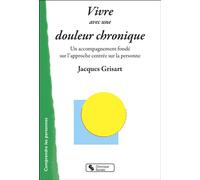 Vivre avec une douleur chronique Un accompagnement fondé sur l'approche centrée sur la personne - Jacques Grisart - Chronique Sociale - broché - Essai