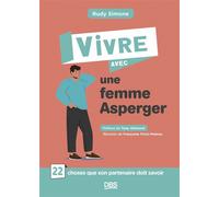 Vivre avec une femme Asperger 22 choses que son partenaire doit savoir - Rudy Simone - De Boeck Supérieur - broché - Guide