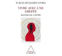 Vivre avec une greffe Accueillir l'autre - Jean Benjamin Stora - Odile Jacob - broché - Essai