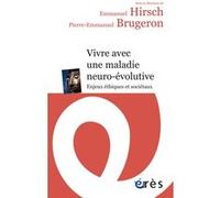 Vivre avec une maladie neuro-évolutive Pierre-Emmanuel Brugeron (Auteur), Emmanuel Hirsch (Auteur)