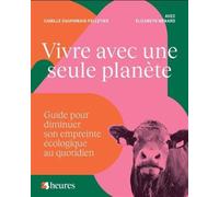 Vivre avec une seule planete. guide pour diminuer son empreinte Guide pour diminuer son empreinte écologique au quotidien - DAUPHINAIS-PELLETIER - Du Journal Editions - broché - Guide