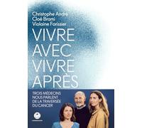 Vivre avec, vivre après - Trois médecins nous parlent de la traversée du cancer