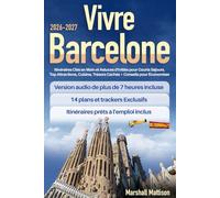 Vivre Barcelone: Itinéraires Clés en Main et Astuces d'Initiés pour Courts Séjours. Top Attractions, Cuisine, Trésors Cachés + Conseils pour Économiser