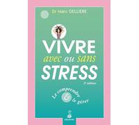 Marc Delliere – Vivre avec ou sans stress – Le comprendre et le gérer – Dauphin
