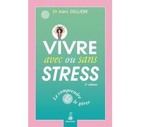 Vivre Avec Ou Sans Stress - Le Comprendre Et Le Gérer