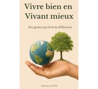 Vivre bien en Vivant mieux: Des gestes qui font la différence
