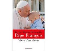 Vivre c'est aimer Pape François (Auteur)