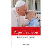 Vivre c'est aimer - Pape François - Parole Et Silence Eds - broché - Essai