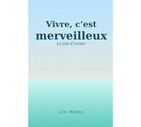 Vivre, c'est merveilleux: La joie d'exister