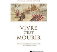 Vivre C'est Mourir - Comment Se Préparer À La Mort, À Mourir Et Au-Delà