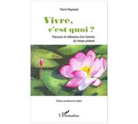 Pierre Raynaud – Vivre, c'est quoi ? – Parcours et réflexions d'un homme du temps présent – Broché