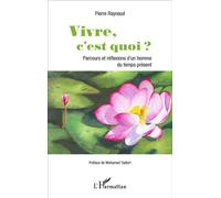 Vivre, c'est quoi ? Parcours et réflexions d'un homme du temps présent - Pierre Raynaud - L'harmattan - broché - Essai