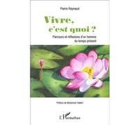 Pierre Raynaud – Vivre, c'est quoi ? – Parcours et réflexions d'un homme du temps présent – Broché