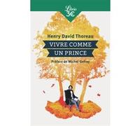 Vivre comme un prince Henry David Thoreau (Auteur), Michel Onfray (Préface), Thierry Gillyboeuf (Traduction)