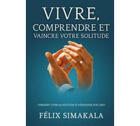 Vivre, Comprendre Et Vaincre Votre Solitude - Comment Vivre Sa Solitude Et S'épanouir Avec Dieu