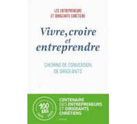 Vivre, croire et entreprendre – Chemins de conversion de dirigeants – Broché