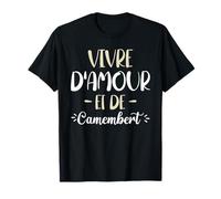 Vivre D'Amour Et De Camembert Humour Aime Le Fromage T-Shirt