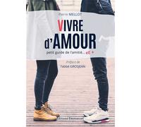 Vivre d'amour Petit guide l'amitiéâ€¦ et + - Pierre Mellot - Emmanuel Eds De L' - broché - Guide
