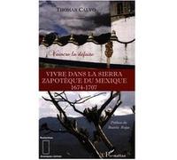 Vivre dans la Sierra Zapothèque du Mexique (1674-1707) Thomas Calvo (Auteur)