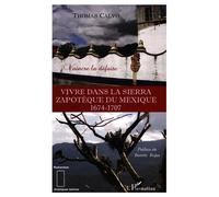 Vivre dans la Sierra Zapothèque du Mexique (1674-1707) Vaincre la défaite - Thomas Calvo - L'harmattan - broché - Etude