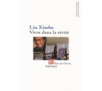 Vivre dans la vérité Prix Nobel de la paix 2010 - Xiao bo Liu - Gallimard - broché - Roman