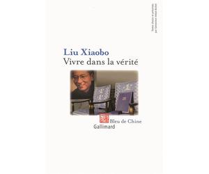 Vivre dans la vérité Prix Nobel de la paix 2010 - Xiao bo Liu - Gallimard - broché - Roman