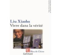 Xiao bo Liu – Vivre dans la vérité – Prix Nobel de la paix 2010 – Broché