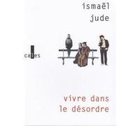 Vivre dans le désordre Ismaël Jude (Auteur)