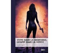 Vivre dans le mensonge, mourir dans la vérité La vie ne vaut pas la peine d'être vécue si on ne la vit pas comme un rêve - Lysiane Baldini - Publibook - broché - Roman