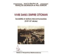 Vivre dans l'empire Ottoman Sociabilités et relations intercommunautaires (XVIIIè-XXè siècles) - Paul Dumont - L'harmattan - broché - Livre