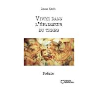 Vivre dans l'épaisseur du temps - Dana Koch - Hello - broché - Poésie