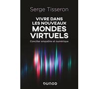 Vivre dans les nouveaux mondes virtuels: Concilier empathie et numérique