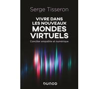 Vivre dans les nouveaux mondes virtuels: Concilier empathie et numérique