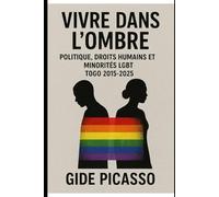 Vivre dans l'ombre: Politique , droits humains , minorités LGBT au Togo de 2015-2025