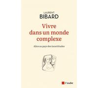 Vivre dans un monde complexe: Alice au pays des incertitudes