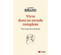 Vivre dans un monde complexe: Alice au pays des incertitudes